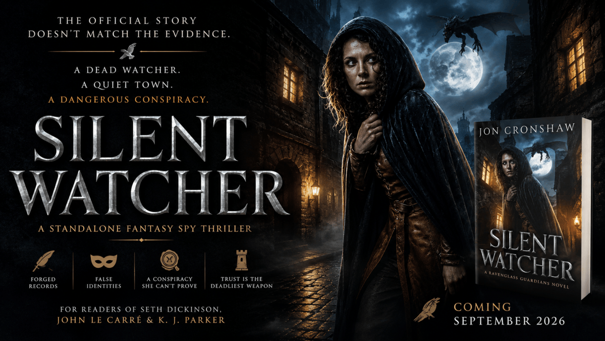 Promotional banner for Silent Watcher by Jon Cronshaw. A hooded woman stands alert in a dark medieval alley lit by warm lantern light. Behind her, a wyvern flies across a full moon above the rooftops. Large silver title text reads Silent Watcher. Tagline: “The official story doesn’t match the evidence.” Additional text describes the story as a standalone fantasy spy thriller featuring a dead Watcher, a quiet town, forged records, false identities, and a conspiracy she cannot prove. A 3D image of the book cover appears on the right, alongside the text “Coming September 2026” and “For readers of Seth Dickinson, John le Carré & K. J. Parker.”